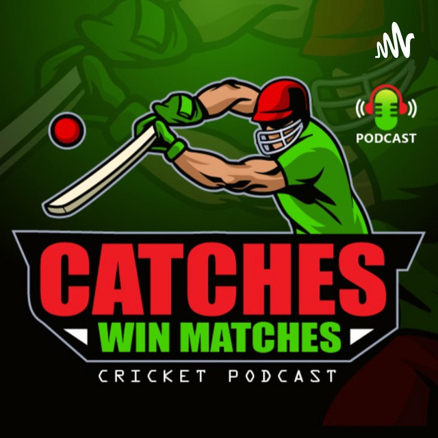 Catches Win Matches Cricket Podcast Podcast on Spotify