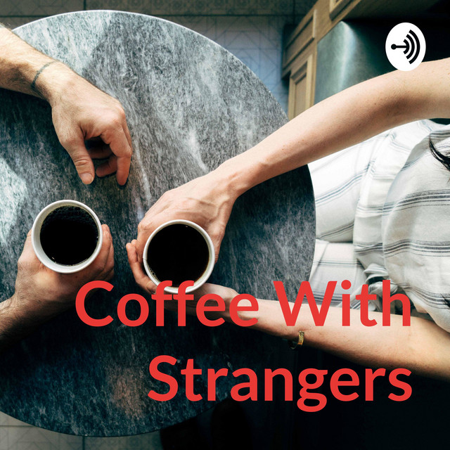 Coffee With Strangers Podcast on Spotify