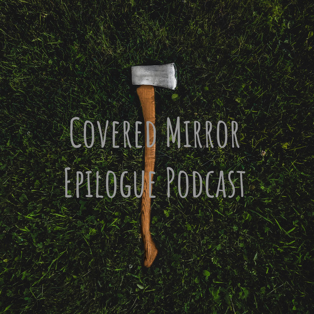 Covered Mirror Epilogue Podcast Podcast on Spotify