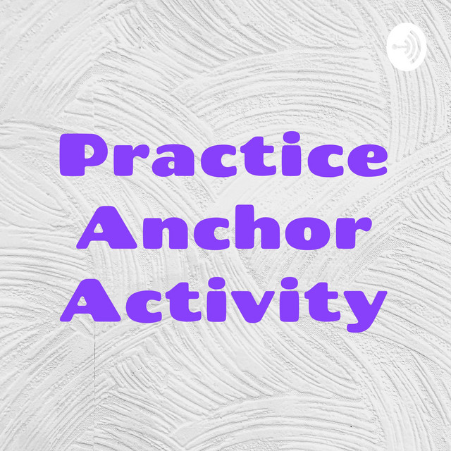 Practice Anchor Activity Podcast on Spotify