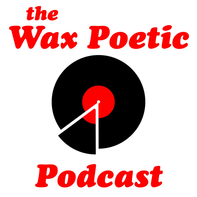 The Wax Poetic Podcast Podcast on Spotify