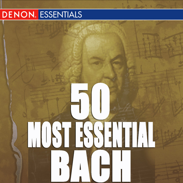 50 Most Essential Bach Pieces by Johann Sebastian Bach on Spotify