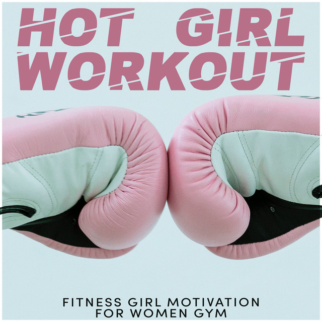 Hot Girl Workout Album by Fitness Girl Motivation For Women Gym Spotify