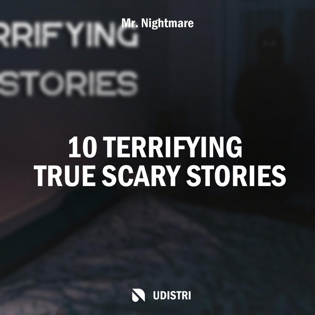10 Terrifying True Scary Stories Album by Mr. Nightmare Spotify