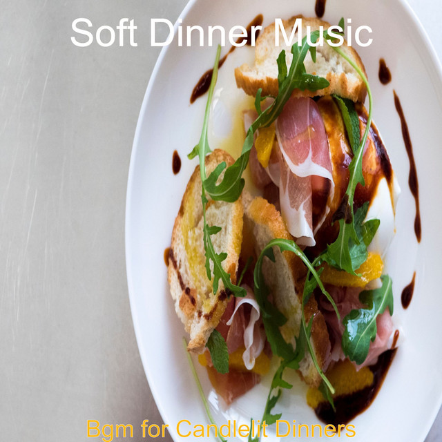 Bgm for Candlelit Dinners Album by Soft Dinner Music Spotify