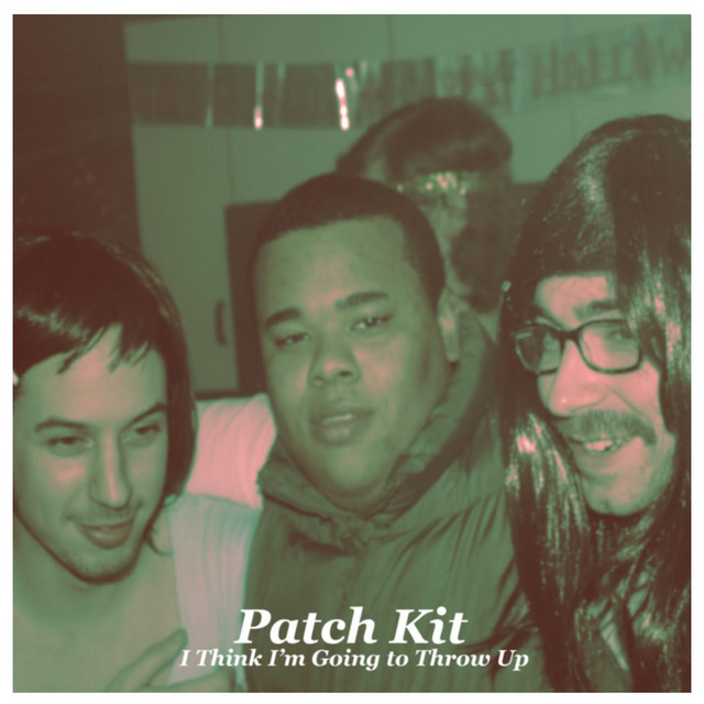 I Think I'm Going to Throw Up EP by Patch Kit Spotify