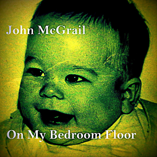 On My Bedroom Floor Single by John McGrail Spotify