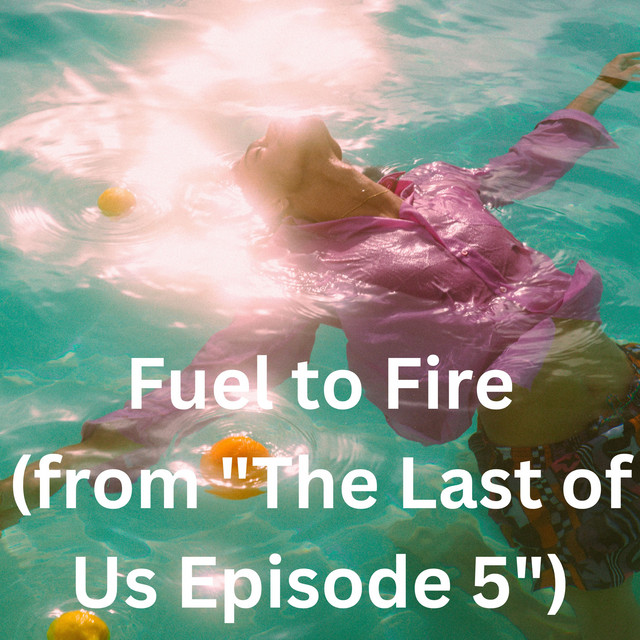 Fuel to Fire (from "The Last of Us Episode 5") Single by Huxley Ford