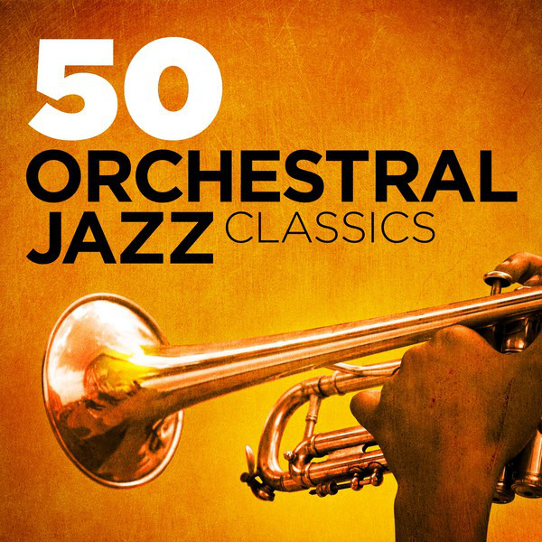 50 Orchestral Jazz Classics Compilation by Various Artists Spotify