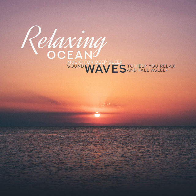 Relaxing Ocean Music for Deep Sleep Sound Waves to Help You Relax and Fall Asleep Album by