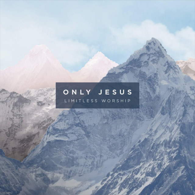 Only Jesus (Live) – música e letra de Limitless Worship | Spotify