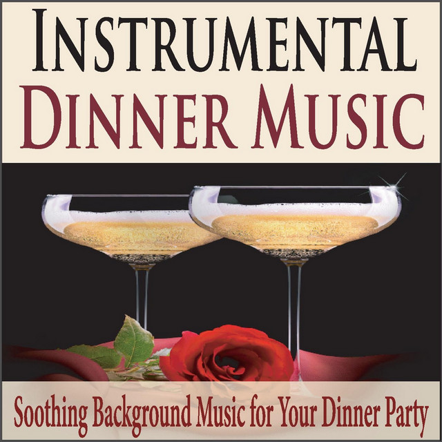 Instrumental Dinner Music Soothing Background Music for Your Dinner