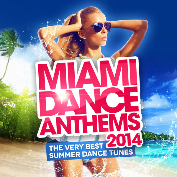 Miami Dance Anthems 2014 (The Very Best Summer Dance Tunes