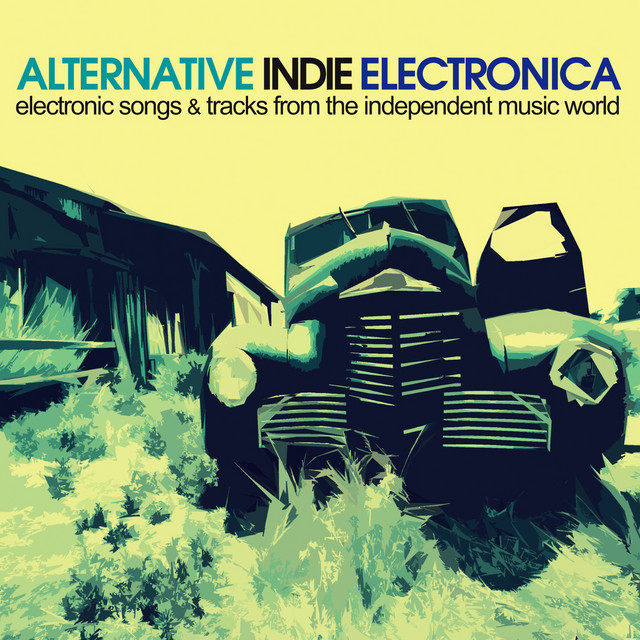 Alternative Indie Electronica (Electronic Songs & Tracks from the