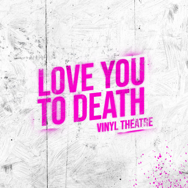 Love You To Death song and lyrics by Vinyl Theatre Spotify