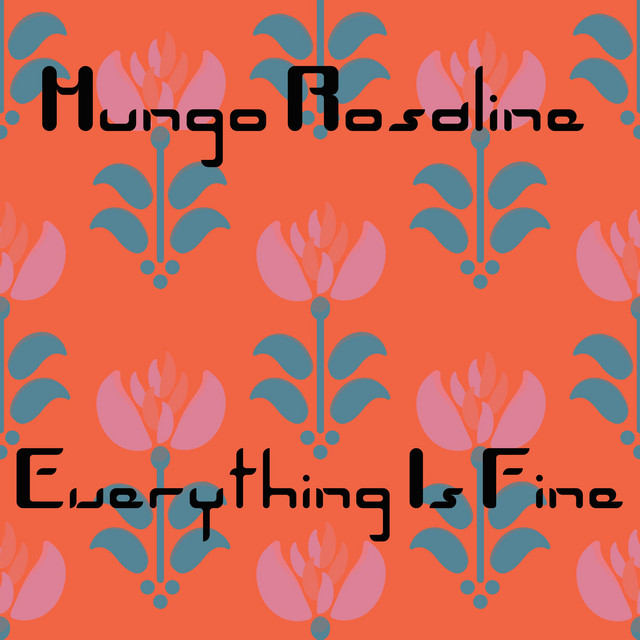 Everything Is Fine Single by Mungo Rosaline Spotify