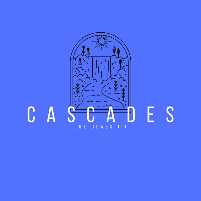 Cascades Album by Joe Glass III Spotify