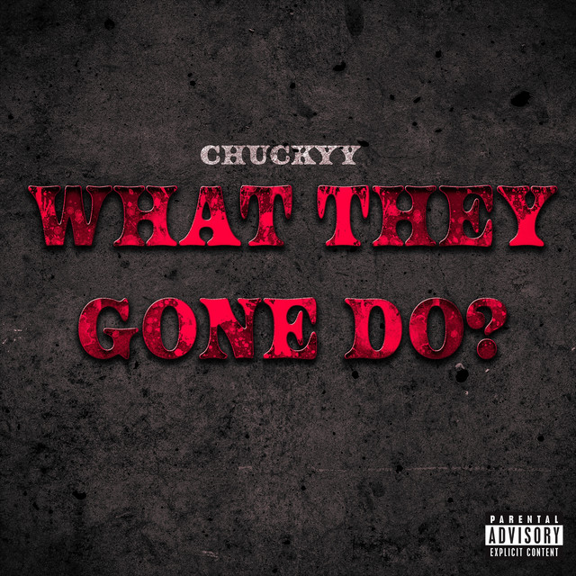 what They gone Do?☠️ song and lyrics by Chuckyy Spotify
