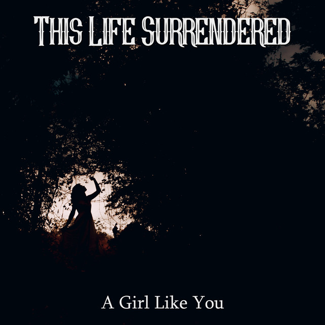 A Girl Like You song and lyrics by This Life Surrendered Spotify