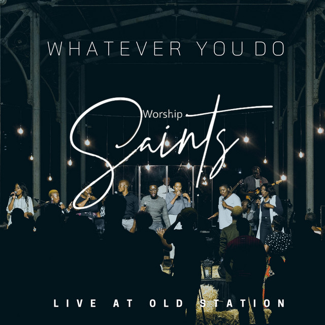 Worship Saints Whatever You Do (Live)