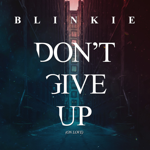 Don't Give Up (On Love) Radio Edit song by Blinkie Spotify