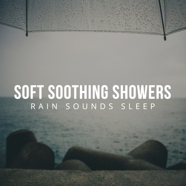 Soft Soothing Showers Album by Rain Sounds Sleep Spotify