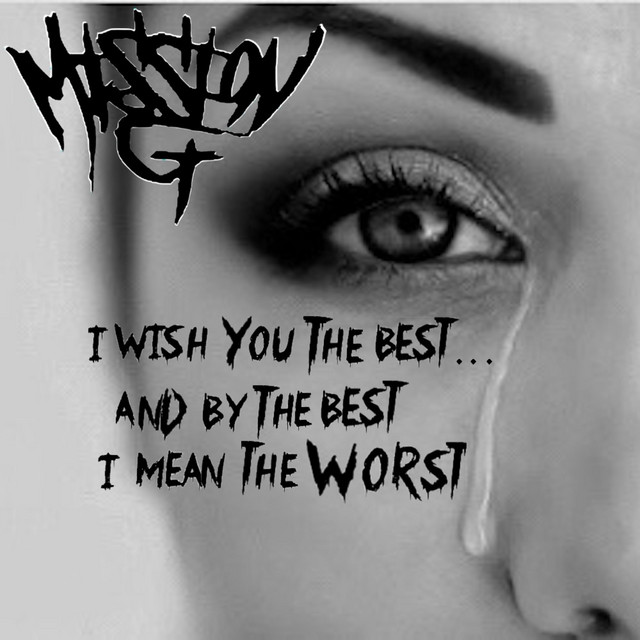 I Wish You The Same I Wish You the Best... And by the Best I Mean the Worst by Mission G on