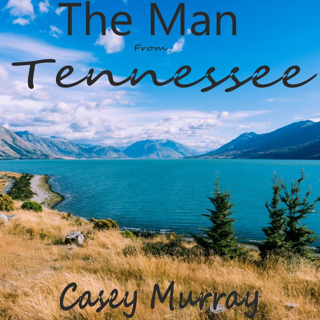 The Man from Tennessee song and lyrics by Casey Murray Spotify