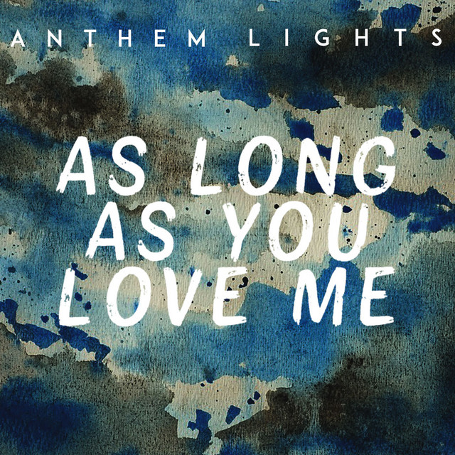 As Long as You Love Me by Anthem Lights on Spotify