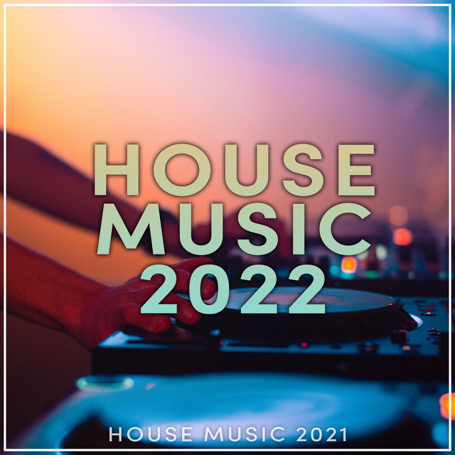 House Music 2022 Album by House Music 2021 Spotify