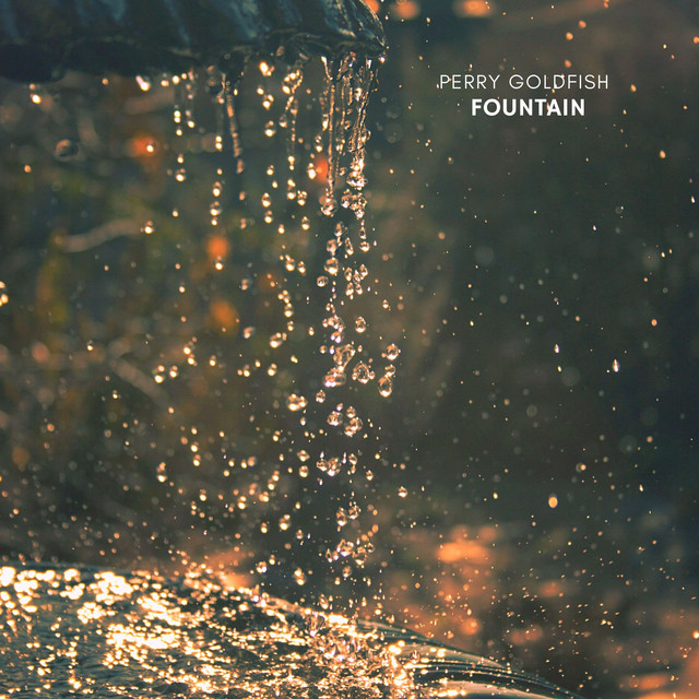 Fountain song and lyrics by Perry Goldfish Spotify