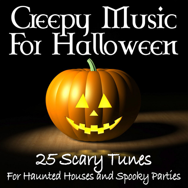 Creepy Music for Halloween 25 Scary Tunes for Haunted Houses and