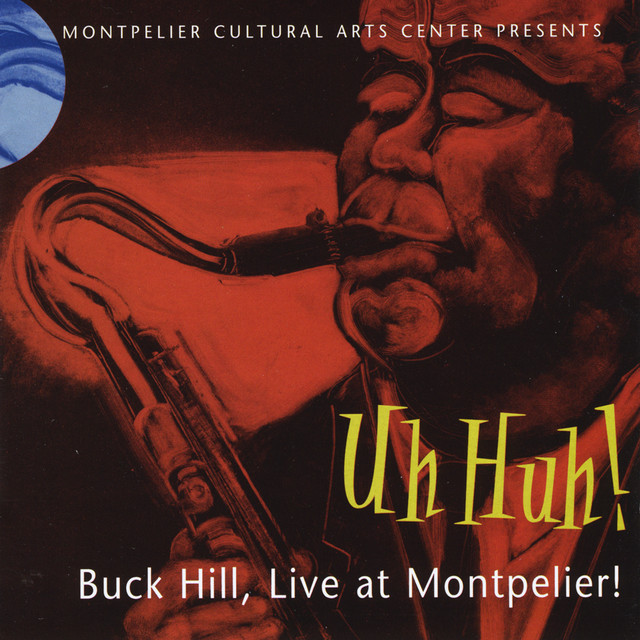 Uh Huh! Buck Hill, Live at Montpelier Album by Buck Hill Spotify
