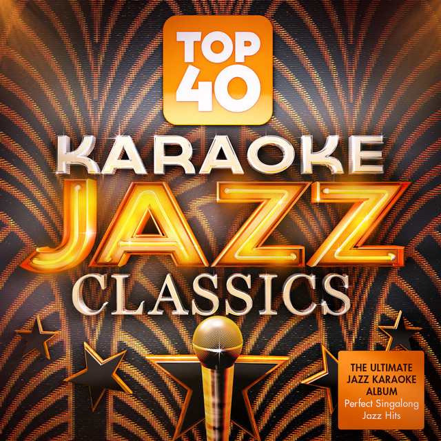 Top 40 Karaoke Jazz Classics The Ultimate Jazz Karaoke Album Perfect Singalong Jazz Hits