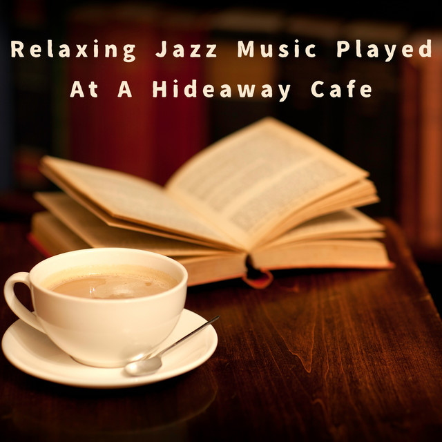 Relaxing Jazz Music Played At A Hideaway Cafe Album by Smooth Lounge