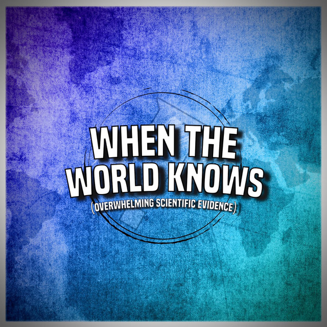 When The World Knows (Overwhelming Scientific Evidence) [Demo] Single