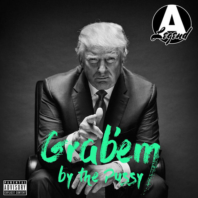 Grab'em By The Pussy, a song by A Legend, Donald Trump on Spotify