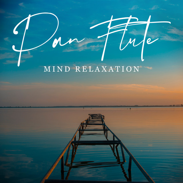 Pan Flute Mind Relaxation Calm Mind, Deeper Relaxation, Flute Music