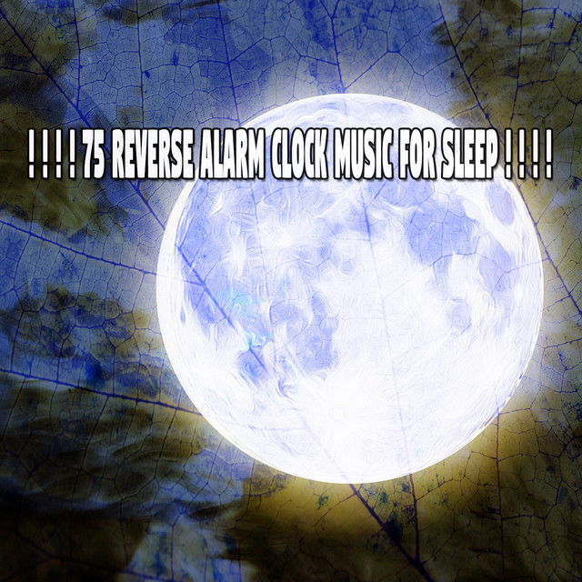 75 Reverse Alarm Clock Music For Sleep ! ! ! ! Album by Calming