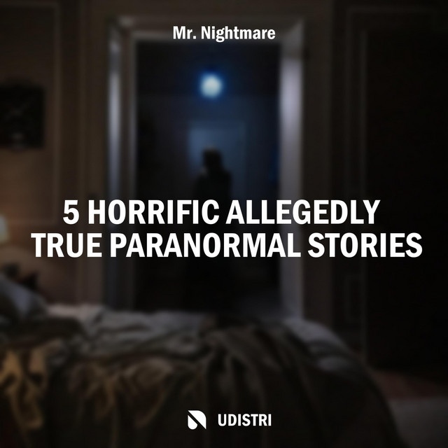 5 Horrific Allegedly True Paranormal Stories Album by Mr. Nightmare