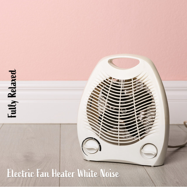 Fully Relaxed Electric Fan Heater White Noise Album by Steve Brassel