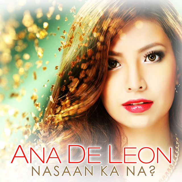Nasaan Ka Na? Single by Ana De Leon Spotify
