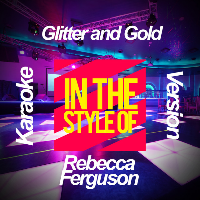 Glitter and Gold (In the Style of Rebecca Ferguson) [Karaoke Version] Single Single by