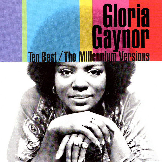 Ten Best / The Millennium Versions by Gloria Gaynor on Spotify