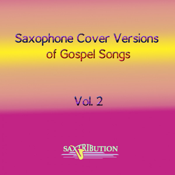 Saxophone Cover Versions of Gospel Songs, Vol. 2 EP by Saxtribution