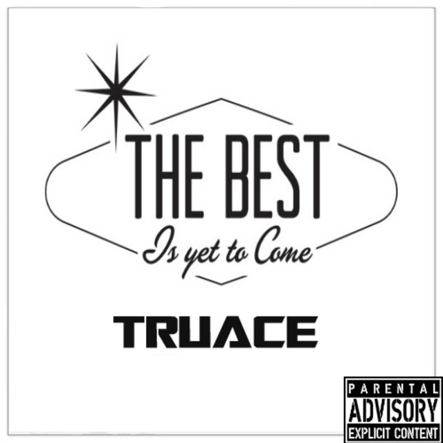 The Best Is Yet to Come Single by TRUACE Spotify