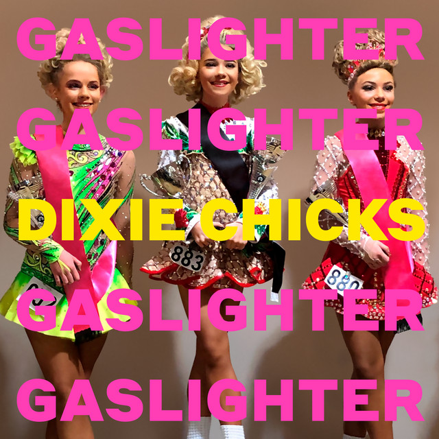 Gaslighter song and lyrics by The Chicks Spotify
