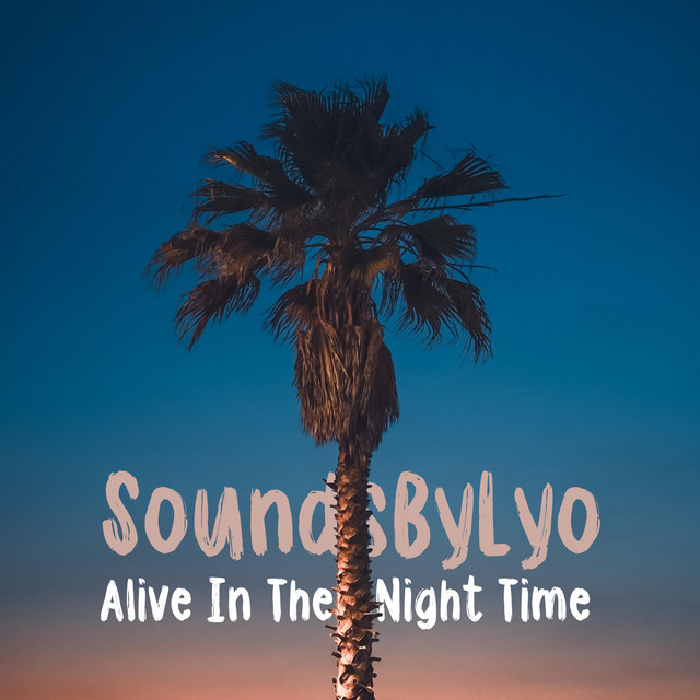 Alive In The Night Time song and lyrics by SoundsByLyo Spotify