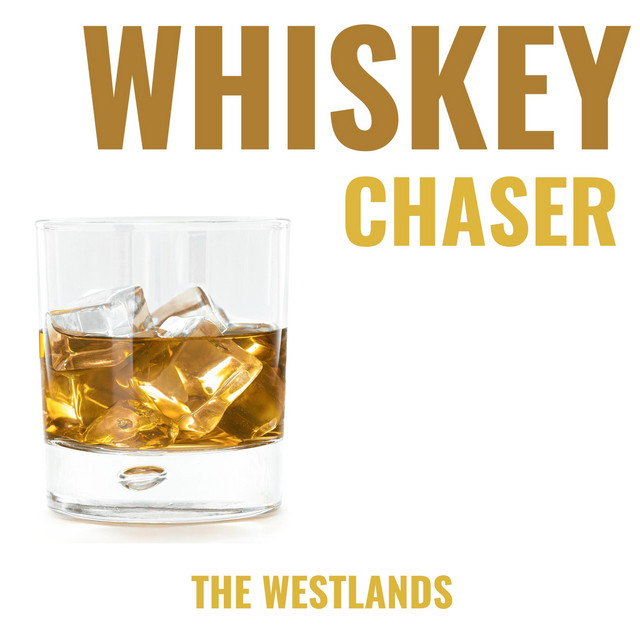 Whiskey Chaser Single by The Westlands Spotify