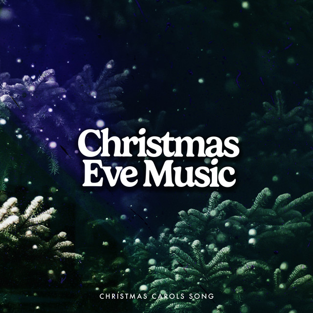 Christmas Eve Music Album by Christmas Carols Song Spotify